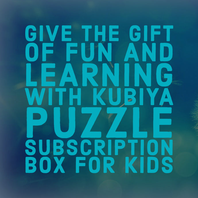 Give the Gift of Fun and Learning with Kubiya Games Puzzle Subscription Box for Kids