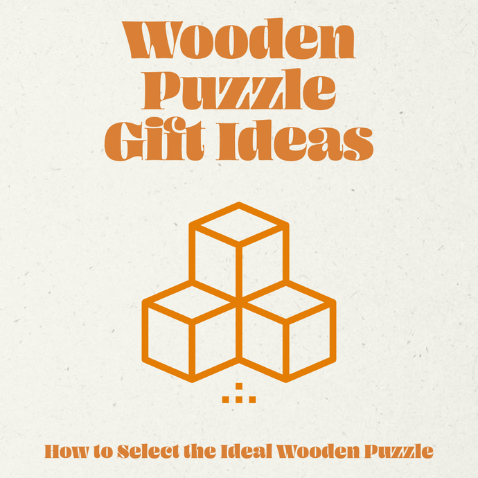 Wooden Puzzle Gift Ideas: How to Select the Ideal Wooden Puzzle