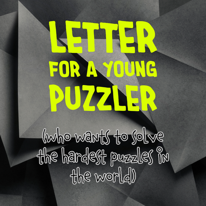 Letter for a Young Puzzler (who wants to solve the hardest puzzles in the world)