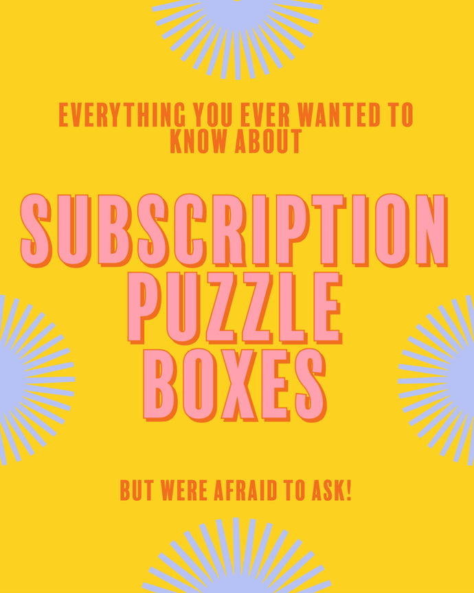 Everything You Ever Wanted to Know about Subscription Puzzle Boxes but Were Afraid to Ask!