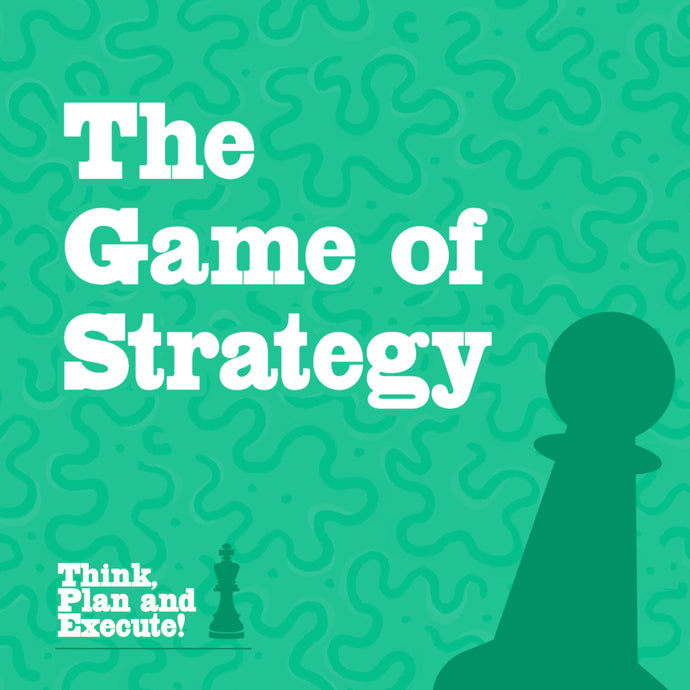 The Game of Strategy - Think, Plan and Execute!