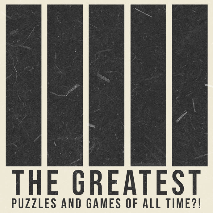 The Greatest Puzzles and Games Of All Time?!