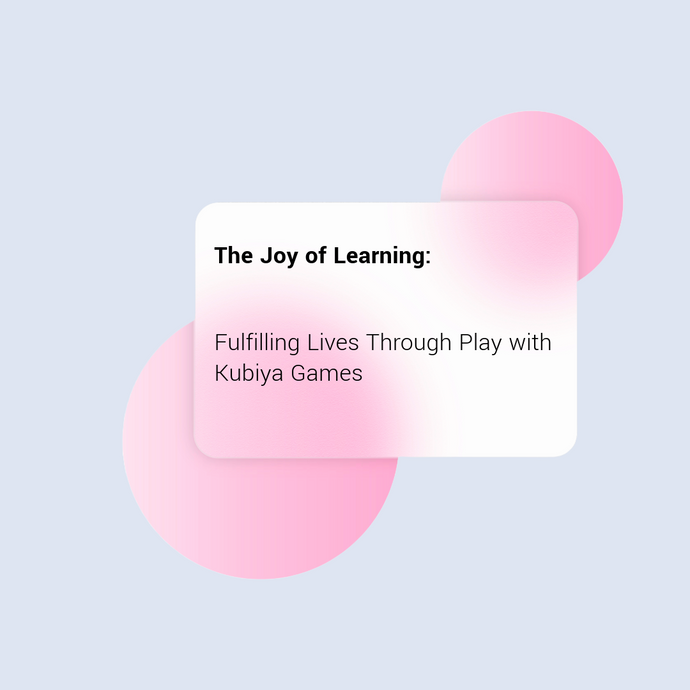 The Joy of Learning: Fulfilling Lives Through Play with Kubiya Games