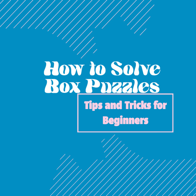 How to Solve Box Puzzles: Tips and Tricks for Beginners