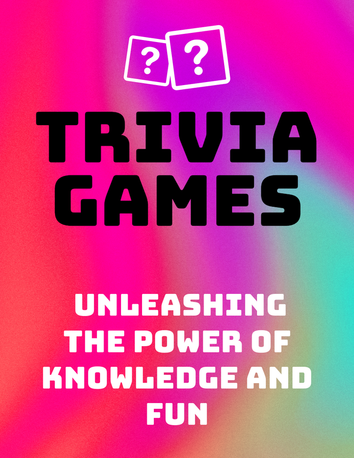 Trivia Games: Unleashing the Power of Knowledge and Fun