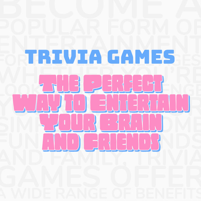 Trivia Games: The Perfect Way to Entertain Your Brain and Friends