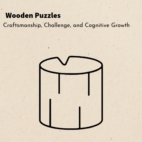 Wooden Puzzles: Craftsmanship, Challenge, and Cognitive Growth