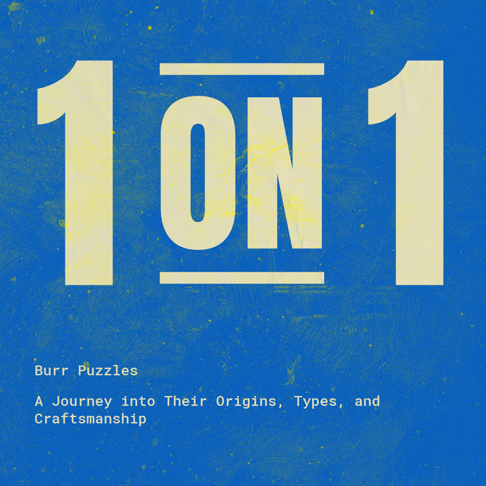 Burr Puzzles: A Journey into Their Origins, Types, and Craftsmanship